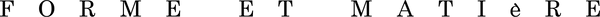 Forme et Matière